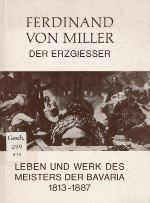  - Ferdinand von Miller der Erzgießer