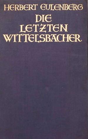 Die letzten Wittelsbacher