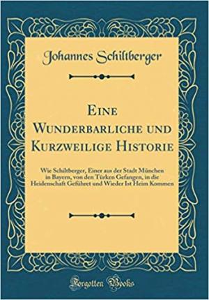 Schiltberger Johannes - Eine Wunderbarliche und Kurzweilige Historie