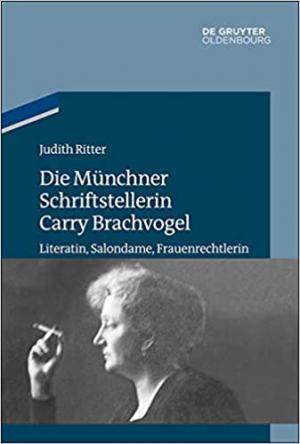 Ritter Judith - Die Münchner Schriftstellerin Carry Brachvogel