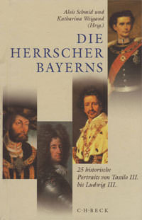 Schmid Alois, Weigand Katharina - Die Herrscher Bayerns