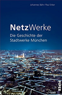 Bähr Johannes, Erker Paul - NetzWerke: Die Geschichte der Stadtwerke München