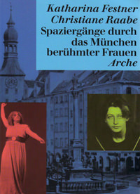 Festner Katharina, Raabe Christiane - Spaziergänge durch das München berühmter Frauen