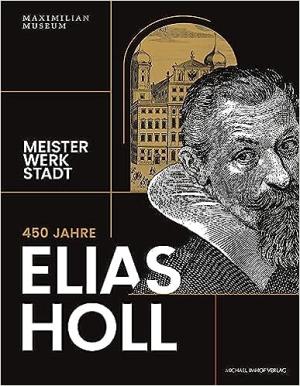 Emmendörffer Christoph, Trepesch Christof - 450 Jahre Elias Holl (1573-1646)