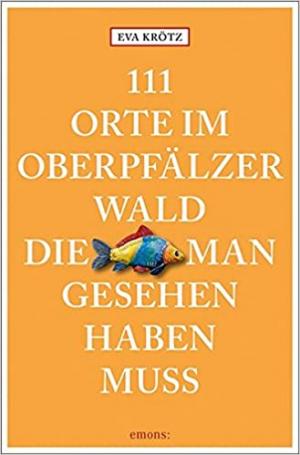 111 Orte im Oberpfälzer Wald