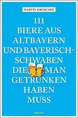 Droschke Martin - 111 Biere aus Altbayern und Bayerisch-Schwaben