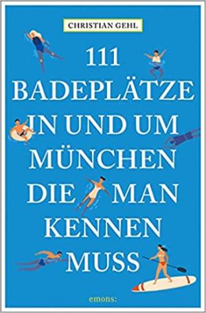 Gehl Christian - 111 Badeplätze in und um München