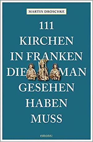 Droschke Martin - 111 Kirchen in Franken, die man gesehen haben muss