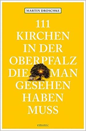 Droschke Martin - 111 Kirchen in der Oberpfalz, die man gesehen haben muss