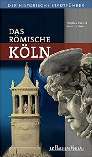 Fischer Thomas, Trier Marcus - Das römische Köln