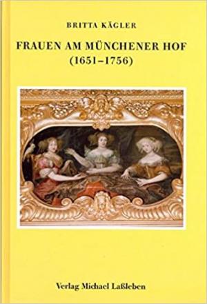 Kägler Britta - Frauen am Münchner Hof (1651-1756)