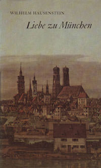 Hausenstein Wilhelm - Liebe zu München