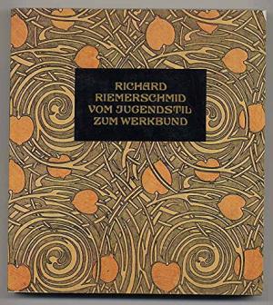  - Richard Riemerschmid. Vom Jugendstil zum Werkbund