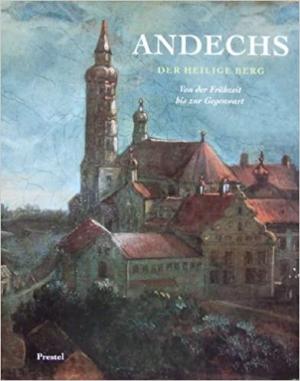  - Andechs : der heilige Berg