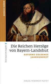 Huber Gerald - Die Reichen Herzöge von Bayern-Landshut