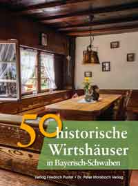 Ebel Frank, Gürtler Franziska, Morsbach Peter, Schmid Sonja, Schmidt Bastian, Richter Gerald - 50 historische Wirthäuser in Bayerisch-Schwaben