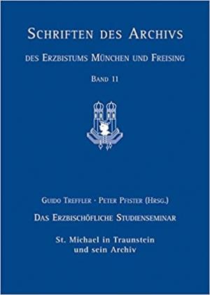 Laube Volker - Das Erzbischöfliche Studienseminar St. Michael in Traunstein und sein Archiv