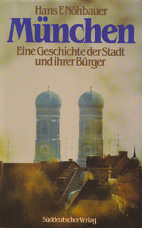 Nöhbauer Hans F. - München - Eine Geschichte der Stadt und ihrer Bürger