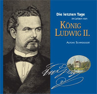 Schweiggert Alfons - Die letzten Tage im Leben von König Ludwig II