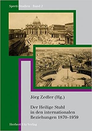  - Der Heilige Stuhl in den internationalen Beziehungen 1870–1939