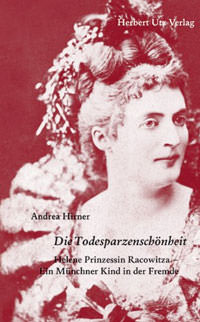 Hirner Andrea - Die Todesparzenschönheit: Helene Prinzessin Racowitza