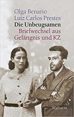 Benario Olga, Prestes Luis Carlos, - Die Unbeugsamen