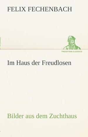 Fechenbach Felix - Im Haus der Freudlosen