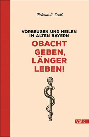 Seidl Helmut A. - Obacht geben, länger leben!