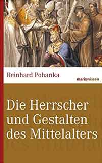 Pohanko Reinhard - Die Herrscher und Gestalten des Mittelalters