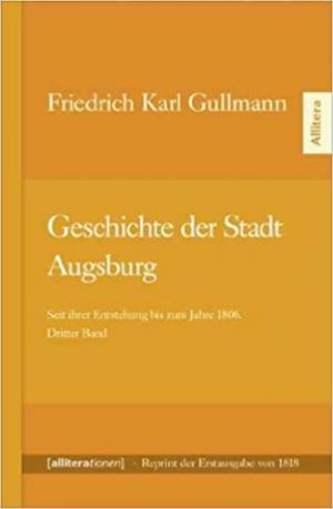 Gullmann  Friedirch Karl - Geschichte der Stadt Augsburg