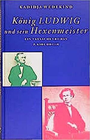 Wedekind Kadidja, - König Ludwig und sein Hexenmeister