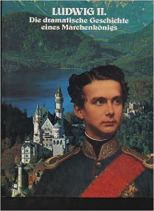 Grunwald Constantin de - Ludwig II. Die dramatische Geschichte eines Märchenkönigs