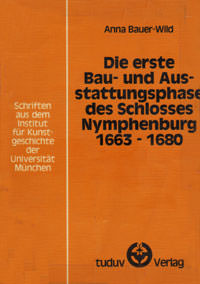 Bauer-Wild Anna - Die erste Bau- und Ausstattungsphase des Schlosses Nymphenburg