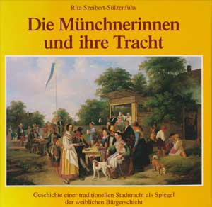 Szeibert-Sülzenfuhs Rita - Die Münchnerinnnen und ihre Tracht