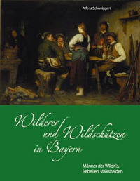 Schweiggert Alfons - Wilder und Wildschütze in Bayern