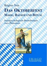 Veiz Brigitte  - Das Oktoberfest - Masse, Rausch und Ritual