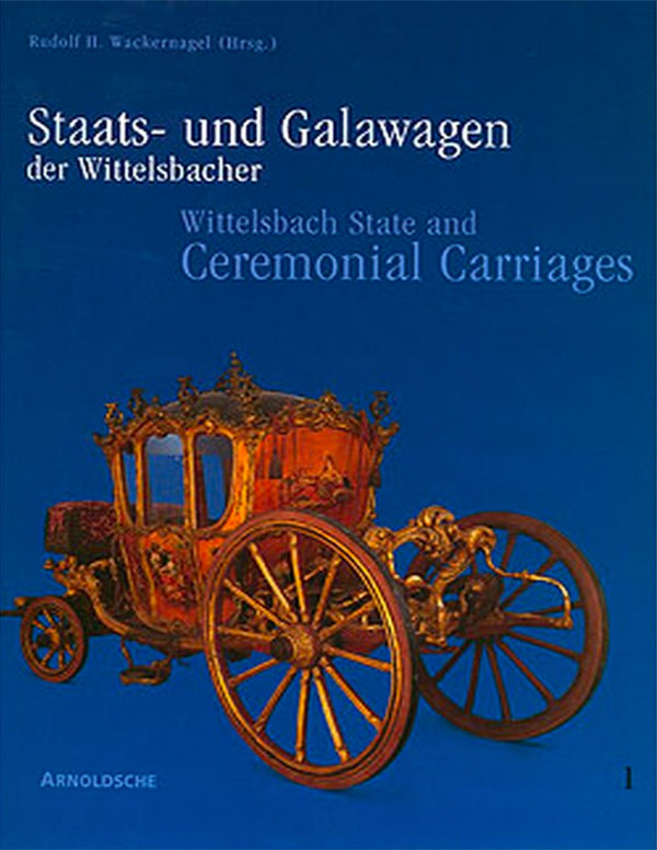 Wackernagel Rudolf H. - Staats- und Galawagen der Wittelsbacher