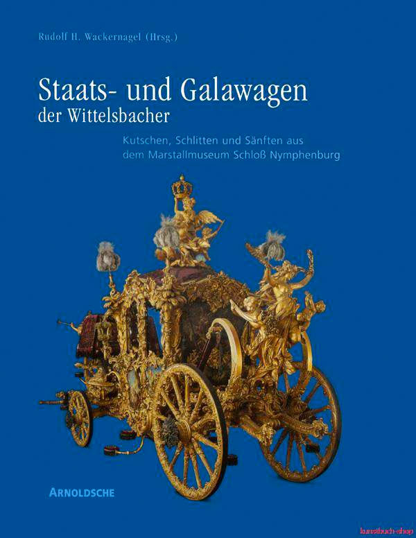 Wackernagel Rudolf H. - Staats- und Galawagen der Wittelsbacher