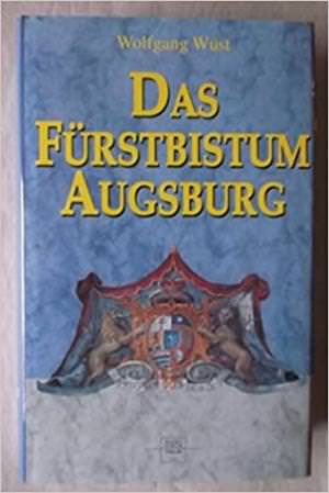 Wüst Wolfgang - Das Fürstbistum Augsburg