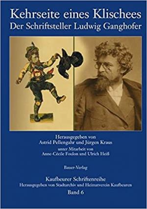 Kraus Jürgen, Pellengahr Astrid - Kehrseite eines Klischees Ludwig Ganghofer