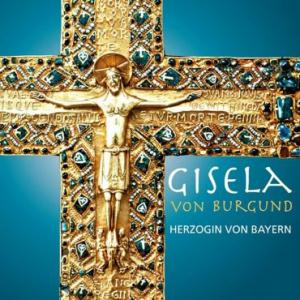  - Gisela von Burgund – Herzogin von Bayern