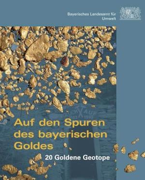  - Auf den Spuren des bayerischen Goldes: 20 Goldende Geotope