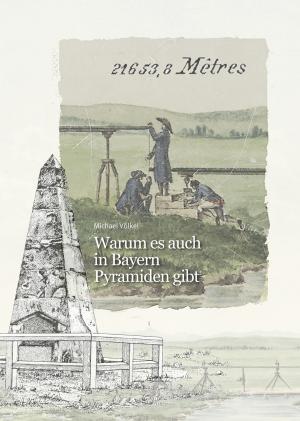 Völkel Michael - Warum es auch in Bayern Pyramiden gibt