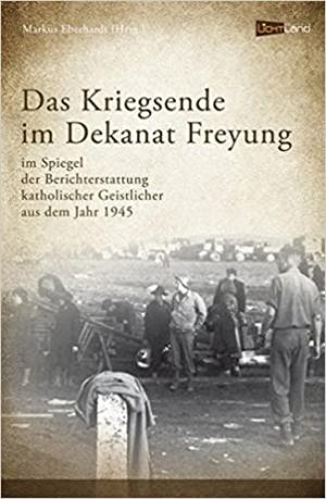  - Das Kriegsende im Dekanat Freyung