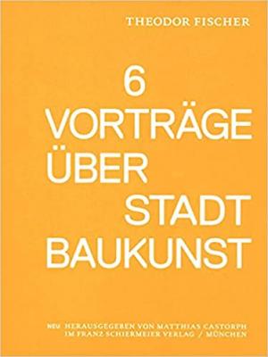 Fischer Theodor - Sechs Vorträge über Stadtbaukunst