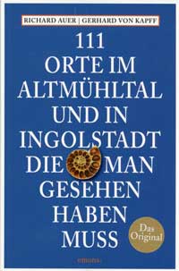 Auer Richard, Kapp Gerhard von - 111 Orte im Altmühltal und in Ingolstadt