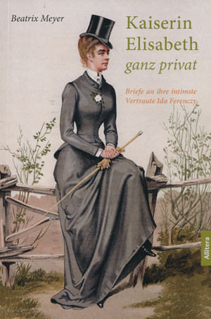 Meyer Beatrix - Kaiserin Elisabeth ganz privat