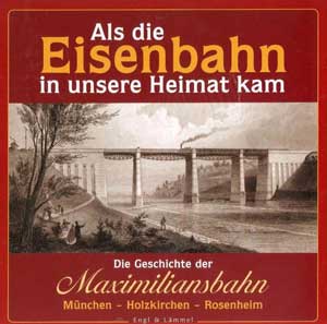 Frühbeis Stefan, Hascher Michael, Huber Brigitte, Haar Frauke von der, Mair Karl,Pilz Michael - Als die Eisenbahn in unsere Heimat kam