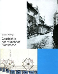 Rädlinger Christine - Geschichte der Münchner Stadtbäche