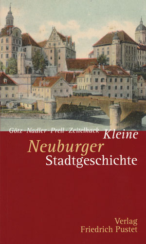 Götz Thomas, Nadler Markus, Prell Marcus, Zeitelhack Barbara - Kleine Neuburger Stadtgeschichte